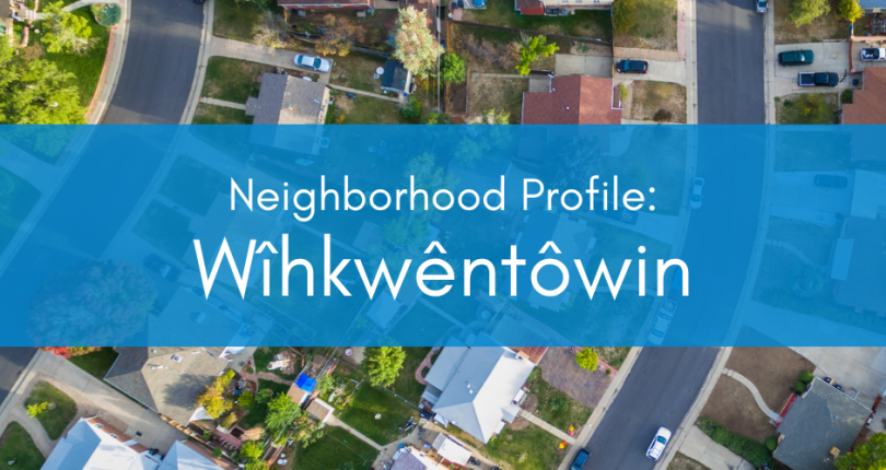 Neighborhood Profile: Wihkwentowin